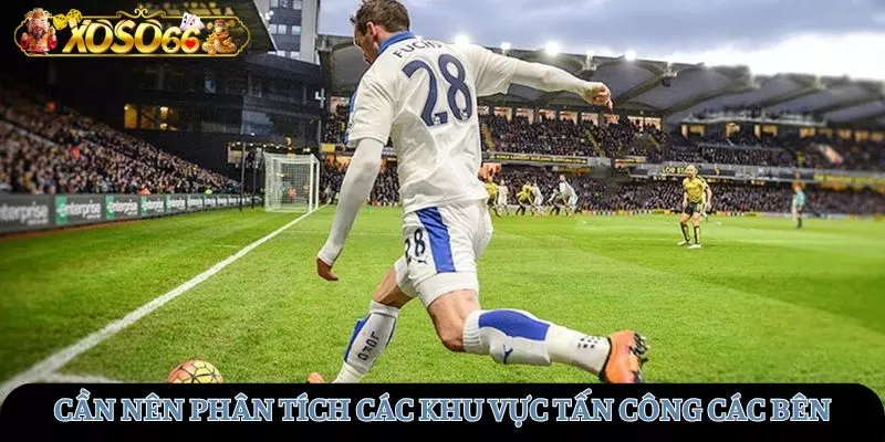Cần nên phân tích khu vực tấn công chính của từng đội