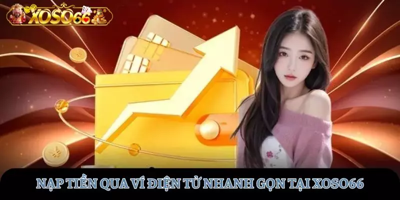 Tham gia nạp tiền qua ví điện tử nhanh gọn