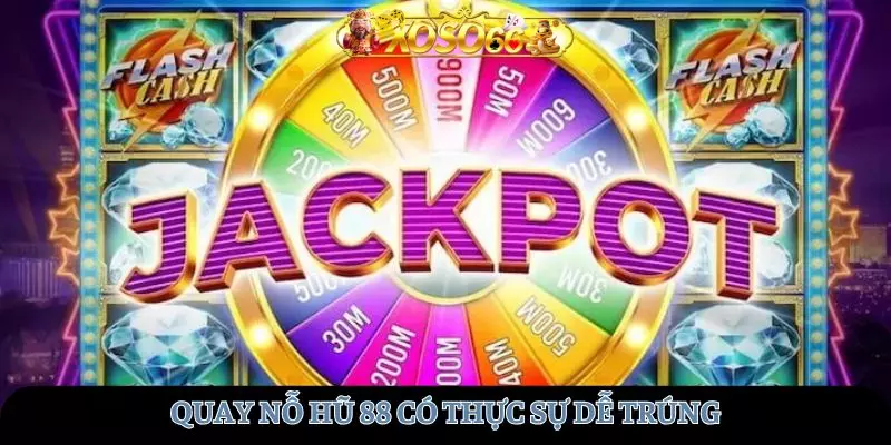 Quay hũ có thực sự dễ trúng thưởng