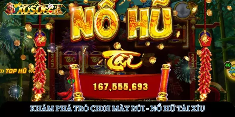Khám phá trò chơi may rủi Nổ hũ tài xỉu tại XOSO66