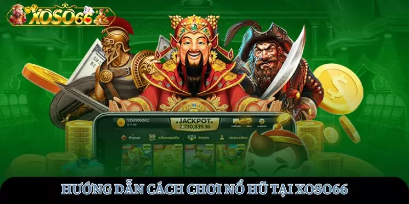 Cách thức tham gia nổ hũ tại XOSO66