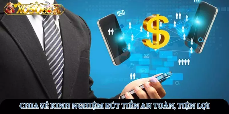 Chia sẻ kinh nghiệm để rút tiền nhanh chóng và an toàn
