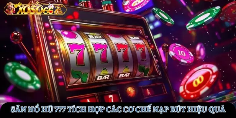 Tích hợp các cơ chế nạp rút tiền hiệu quả và tiện lợi