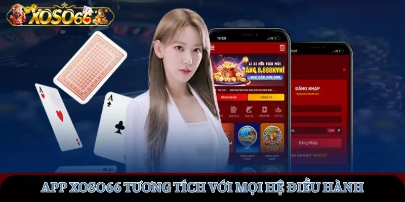 Ứng dụng XOSO66 tương thích với các nền tảng hệ điều hành