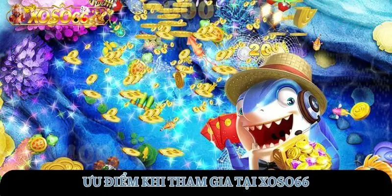 Ưu điểm khi tham gia tại XOSO66