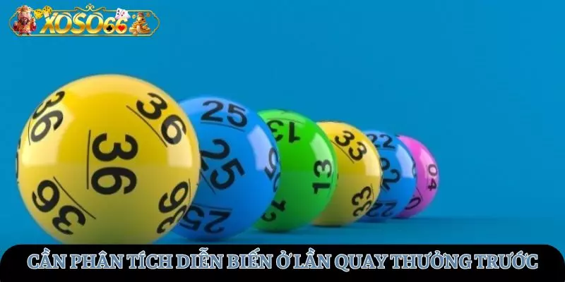 Nên đưa ra phân tích diễn biến ở lần quay thưởng trước